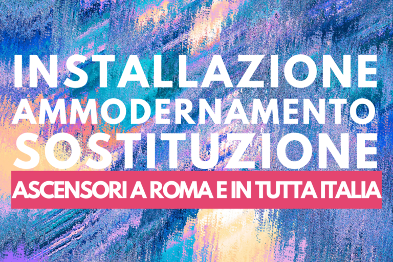 INSTALLAZIONE AMMODERNAMENTO SOSTITUZIONE ASCENSORI ROMA ITALIA
