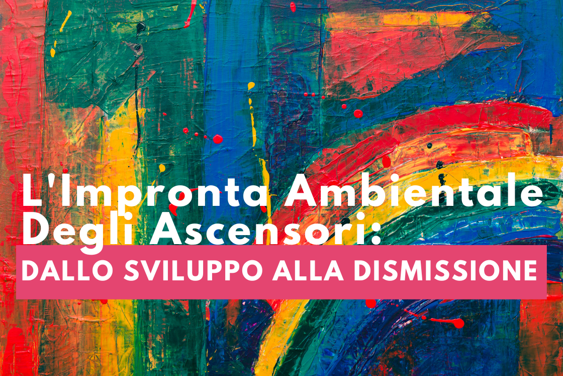 L'Impronta Ambientale Degli Ascensori dallo Sviluppo Alla Dismissione
